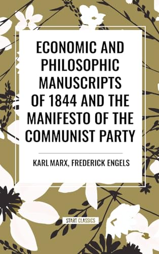 Economic and Philosophic Manuscripts of 1844 and the Manifesto of the Communist Party von Start Classics